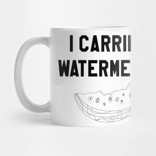 I Carried a Watermelon- Black Text Mug